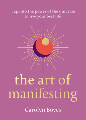 The Art of Manifesting - Carolyn Boyes
