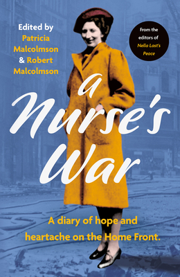 A Nurse's War: A Diary of Hope and Heartache on the Home Front - Patricia Malcolmson