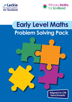Primary Maths for Scotland - Primary Maths for Scotland Early Level Problem-Solving Pack: For Curriculum for Excellence Primary Maths - Craig Lowther