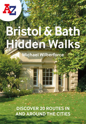 A A-Z Bristol & Bath Hidden Walks: Discover 20 Routes in and Around the Cities - A-z Maps