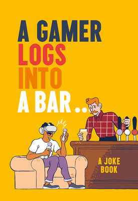 A Gamer Logs Into a Bar...: A Joke Book - Matt Growcoot