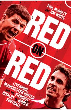 Poza produsului Red on Red: Liverpool, Manchester United and the Fiercest Rivalry in World Football - Phil Mcnulty