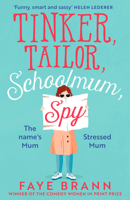 Tinker, Tailor, Schoolmum, Spy - Faye Brann