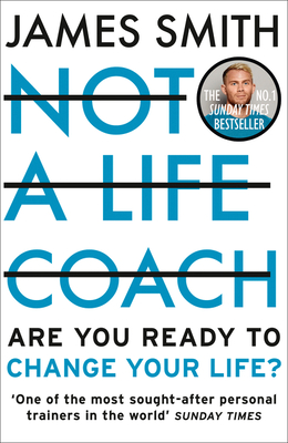 Not a Life Coach: Are You Ready to Change Your Life? - James Smith