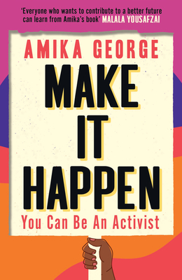 Make It Happen: You Can Be an Activist - Amika George