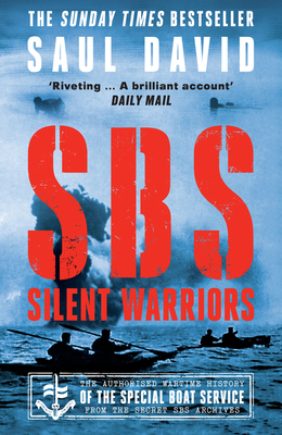 SBS - Silent Warriors: The Authorised Wartime History - Saul David