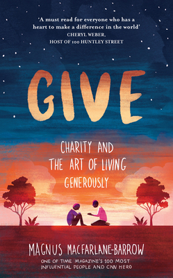 Give: Charity and the Art of Living Generously - Magnus Macfarlane-barrow