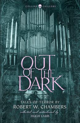 Out of the Dark: Tales of Terror by Robert W. Chambers - Robert W. Chambers