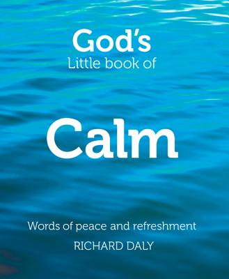 God's Little Book of Calm: Words of Peace and Refreshment - Richard Daly