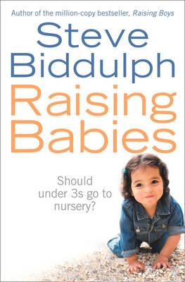 Raising Babies: Should Under 3s Go to Nursery? - Steve Biddulph