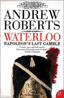 Waterloo: Napoleon's Last Gamble - Andrew Roberts