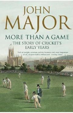 Poza produsului More Than a Game: The Story of Cricket's Early Years - John Major