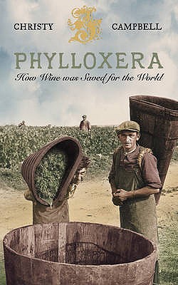 Phylloxera: How Wine Was Saved for the World - Christy Campbell