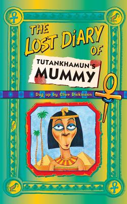 The Lost Diary Of Tutankhamun's Mummy - Clive Dickinson