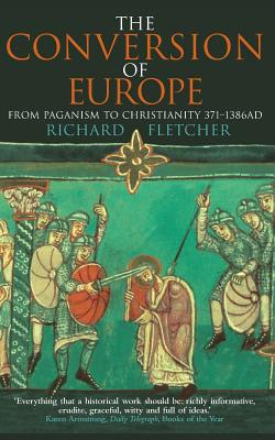 The Conversion of Europe - Richard Fletcher