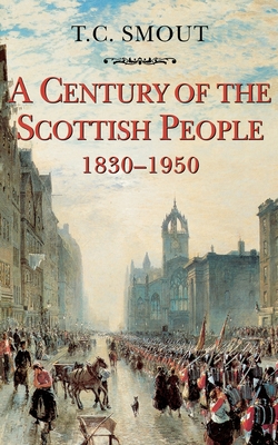 Century of the Scottish People: 1830-1950 - T. C. Smout