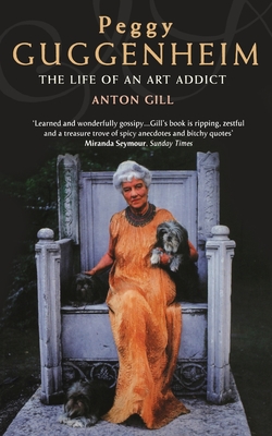 Peggy Guggenheim: The Life of an Art Addict - Anton Gill