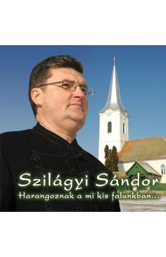 Imaginea produsului 'Cd Szilagyi Sandor - Harangoznak A Mi Kis Falunkban...'