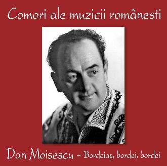 CD Dan Moisescu - Bordeias, bordei, bordei - Comori ale muzicii romanesti