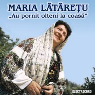 CD Maria Lataretu - Au pornit olteni la coasa
