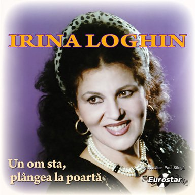 CD Irina Loghin - Un om sta, plangea la poarta