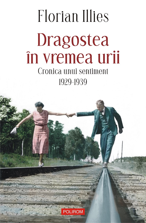 eBook Dragostea in vremea urii. Cronica unui sentiment. 1929-1939 - Florian Illies