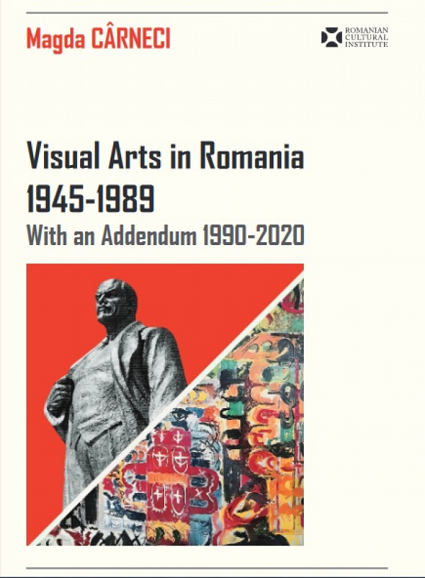 Visual Arts in Romania 1945-1989 with an Addendum 1990-2020 - Magda Carneci