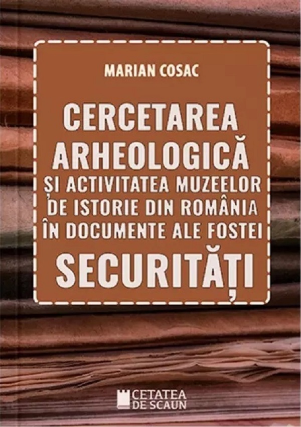 Cercetarea arheologica si activitatea muzeelor de istorie din Romania - Marian Cosac
