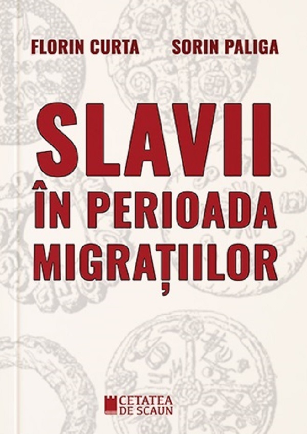 Slavii in perioada migratiilor - Florin Curta, Sorin Paliga