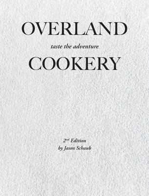 Overland Cookery, 2nd Edition - Jason Schaub