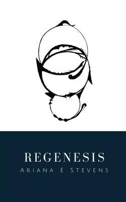 Regenesis - Ariana E. Stevens