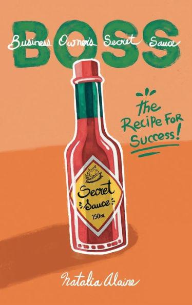 Business Owner's Secret Sauce BOSS: The Recipe For Success - Natalia Alaine