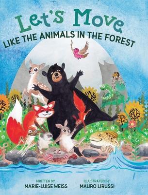 Let's Move Like the Animals in the Forest: Let's Move Like the Animals in the Forest: A Fun And Educational Children's Story That Inspires Children Ag - Marie-luise Weiss