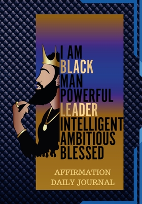The Black Man Powerful Affirmation Daily Journal: 100 Pages of Daily Journal for Young Men and Adults - Hayde Miller