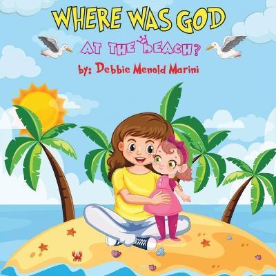 Where Was God At The Beach? - Debbie Menold Marini