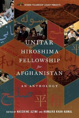 The UNITAR Hiroshima Fellowship for Afghanistan: An Anthology - Nassrine Azimi