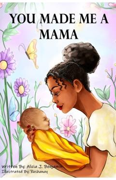 Coperta cărții 'You Made Me A Mama - Alicia J. Benjamin'