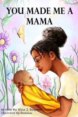 You Made Me A Mama - Alicia J. Benjamin