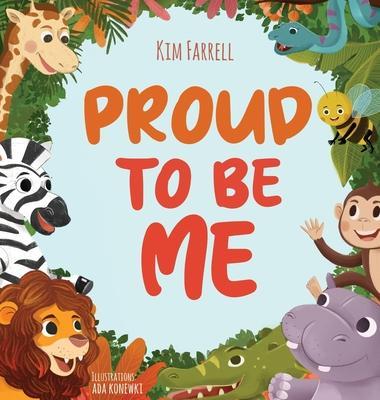 Proud to Be Me: A Rhyming Picture Book About Friendship, Self-Confidence, and Finding Beauty in Differences - Kim Farrell