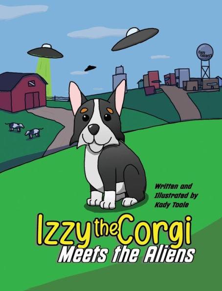 Izzy the Corgi Meets the Aliens - Kady Toole