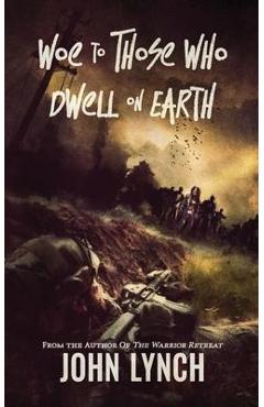 Coperta cărții 'Woe to Those Who Dwell on Earth - John Lynch'