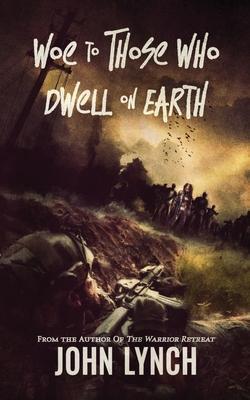 Coperta cărții 'Woe to Those Who Dwell on Earth - John Lynch'