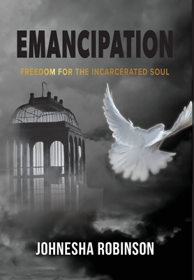 Emancipation: Freedom for the Incarcerated Soul - Johnesha Robinson