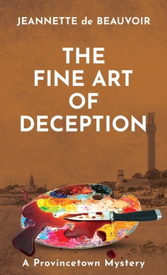 The Fine Art of Deception: A Provincetown Mystery - Jeannette De Beauvoir