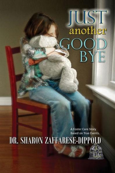 Just Another Goodbye: A Foster Care Story Based on True Events - Sharon Zaffarese-dippold
