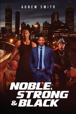 Noble, Strong & Black - Agnew E. Smith