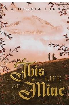 Poza produsului This Life Of Mine - Victoria Lynn