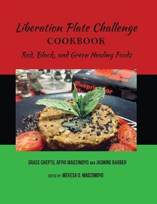 Liberation Plate Challenge Cookbook: Red, Black, and Green Healing Foods - Afiya Madzimoyo
