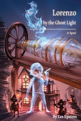 Lorenzo by the Ghost Light: A Spiel - Les Epstein