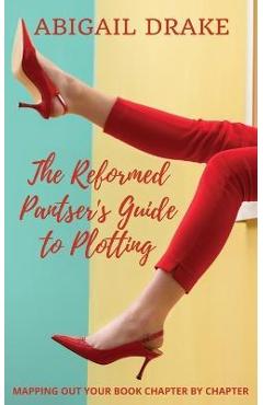 Coperta cărții 'The Reformed Pantser's Guide to Plotting - Abigail Drake'